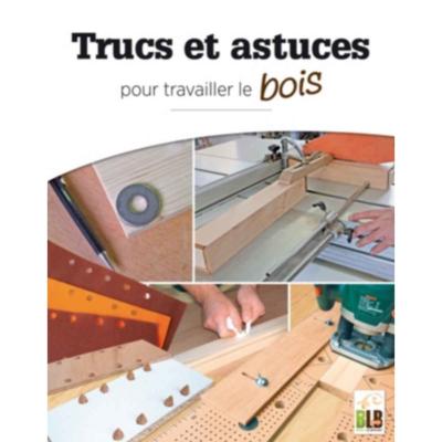 Trucs et astuces pour travailler le bois