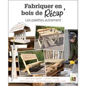 Fabriquer en bois de rcup' - Les palettes autrement